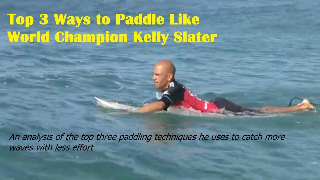 Top 3 Ways to Paddle Like World Champion Kelly Slater - Surfing Paddling Technique Revealed tutorial